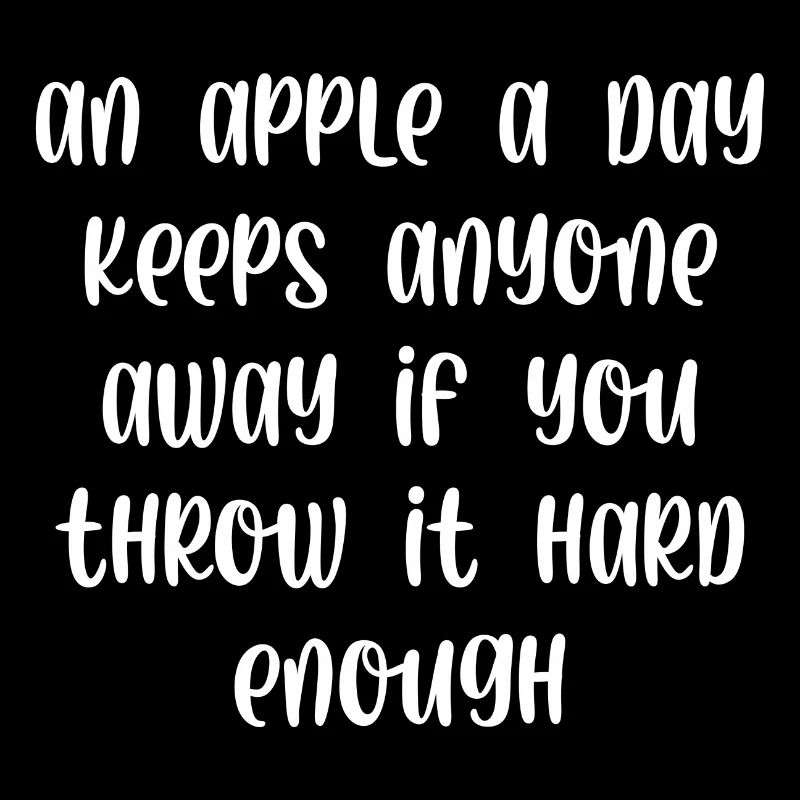 An apple a day keeps anyone away if you throw it