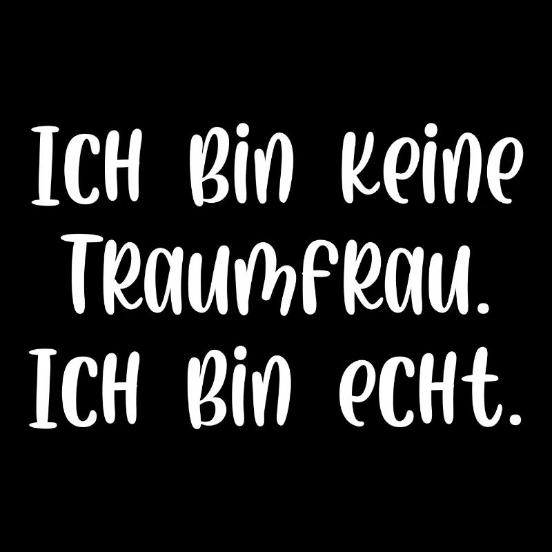 Ich bin keine Traumfrau ich bin echt