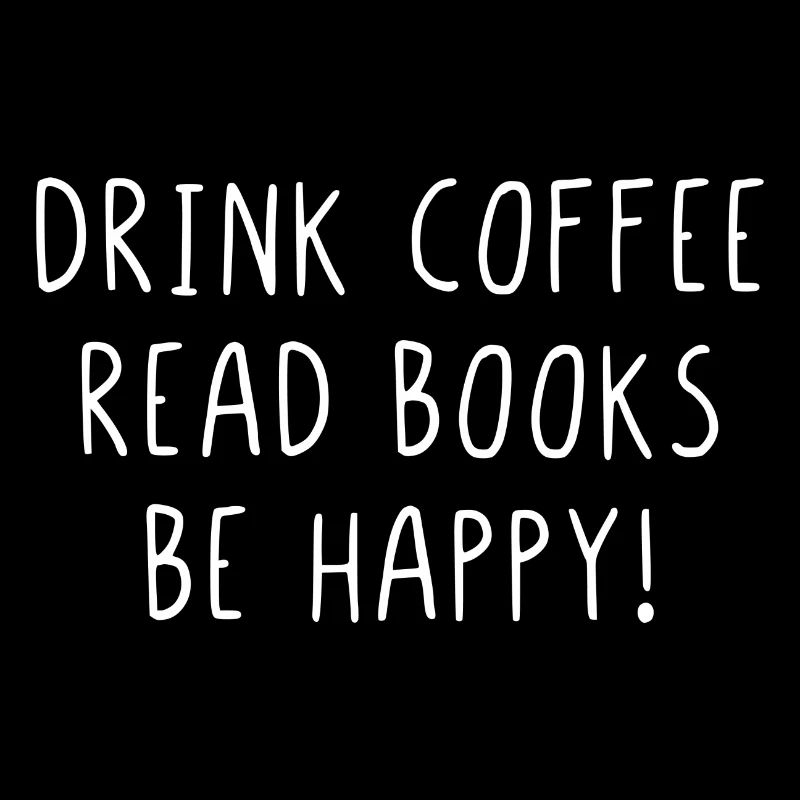 Drink coffee read books be happy