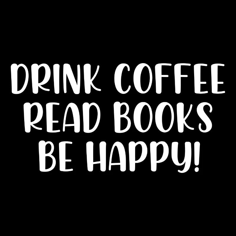 Drink coffee read books be happy