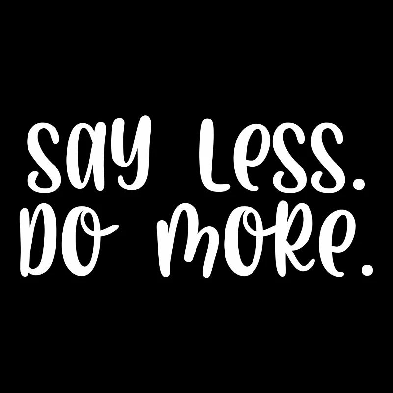 Say less do more