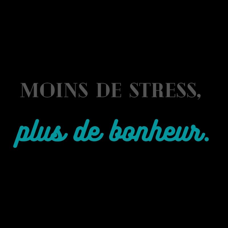 moins de stress, plus de bonheur!