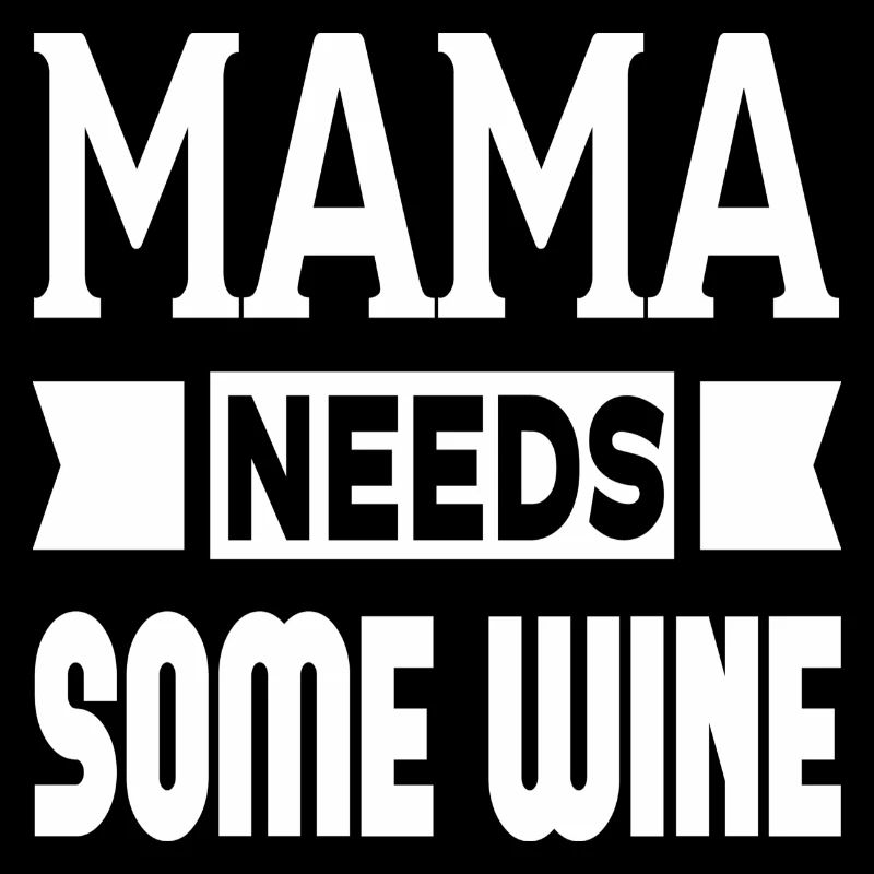Mama Needs Some Wine