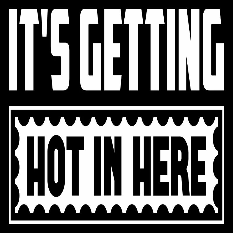 It´s Getting Hot In Here