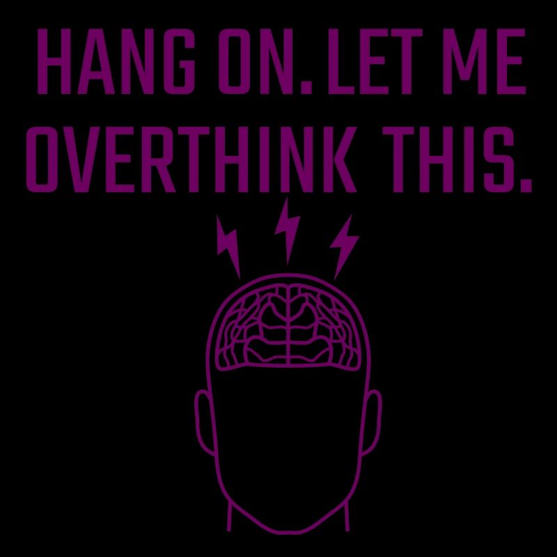 let me overthink this