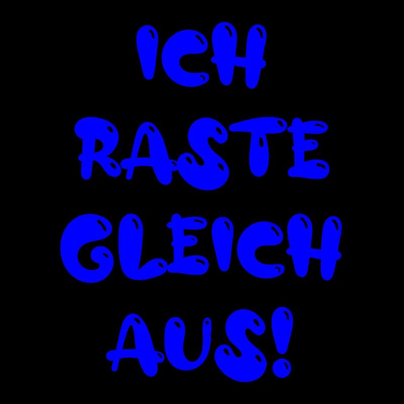 ich raste gleich aus
