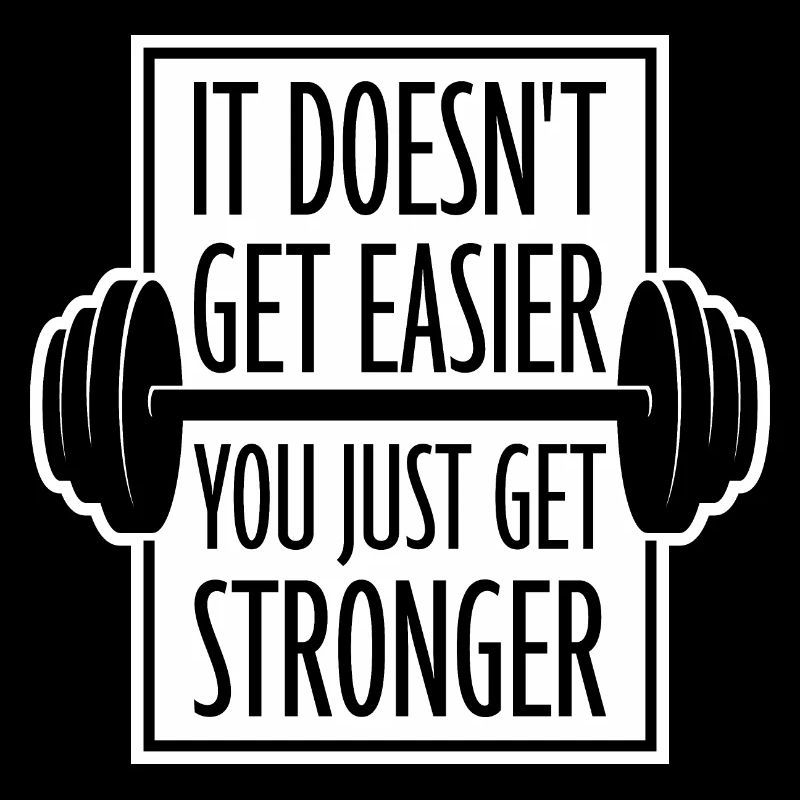 It Doesn't Get Easier You Just Get Stronger Gym