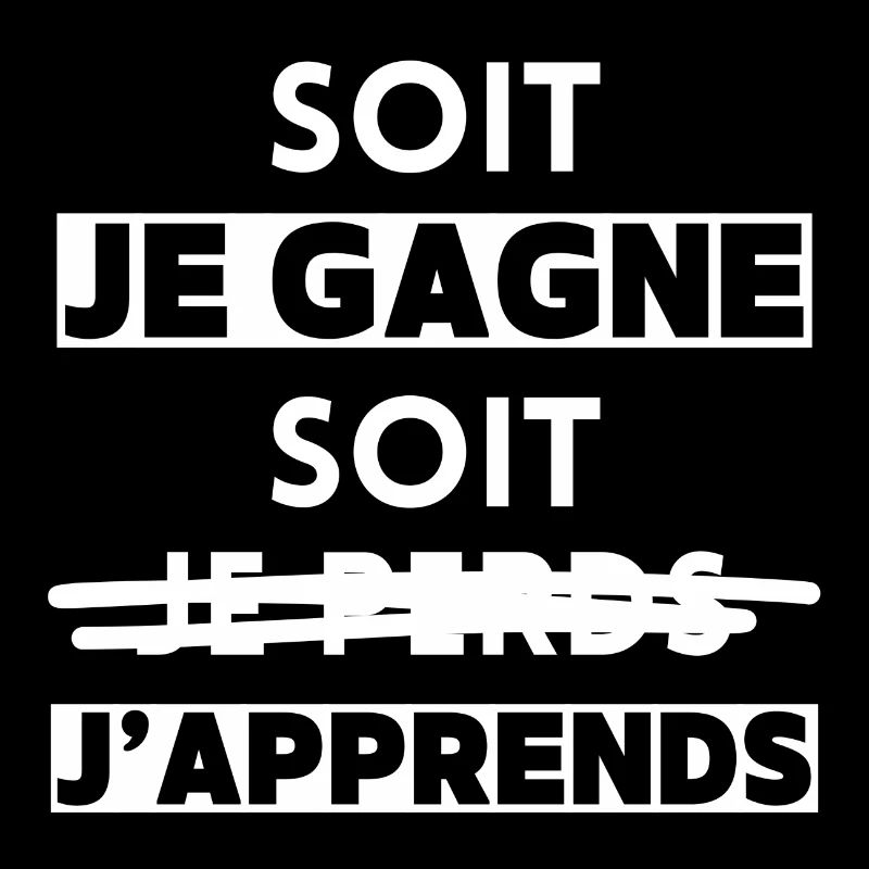 Soit je gagne, soit j'apprends