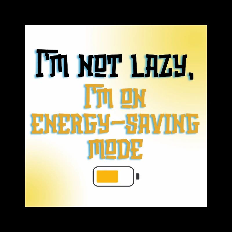 I’m Not Lazy, I’m on Energy-Saving Mode - Funny Qu