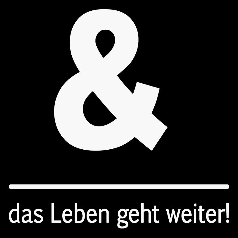 Und das Leben geht weiter!