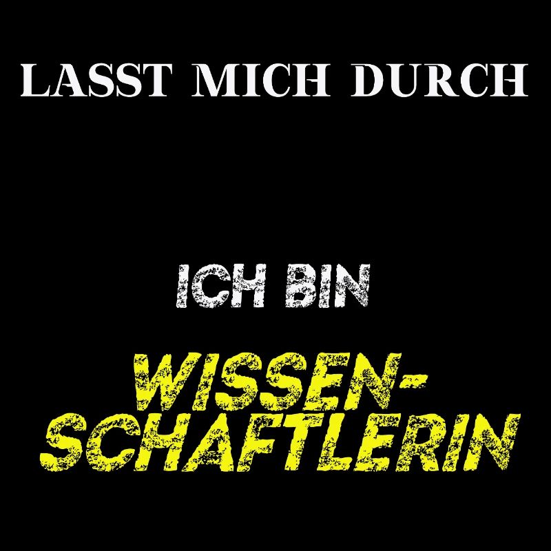 Lasst mich durch, ich bin Wissenschaftlerin