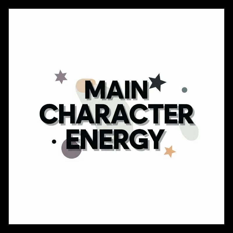Main Character Energy