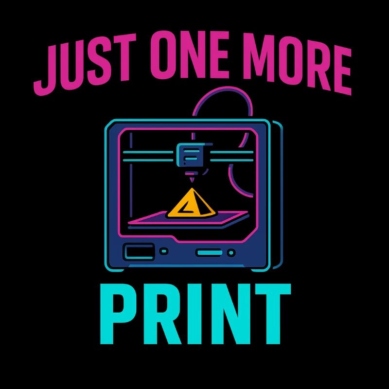 Just One More Print – Nerdiges Maker Motiv