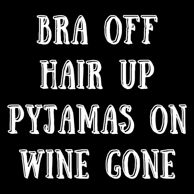Bra off, Pyjamas on, Wine Gone - Freizeitshirt