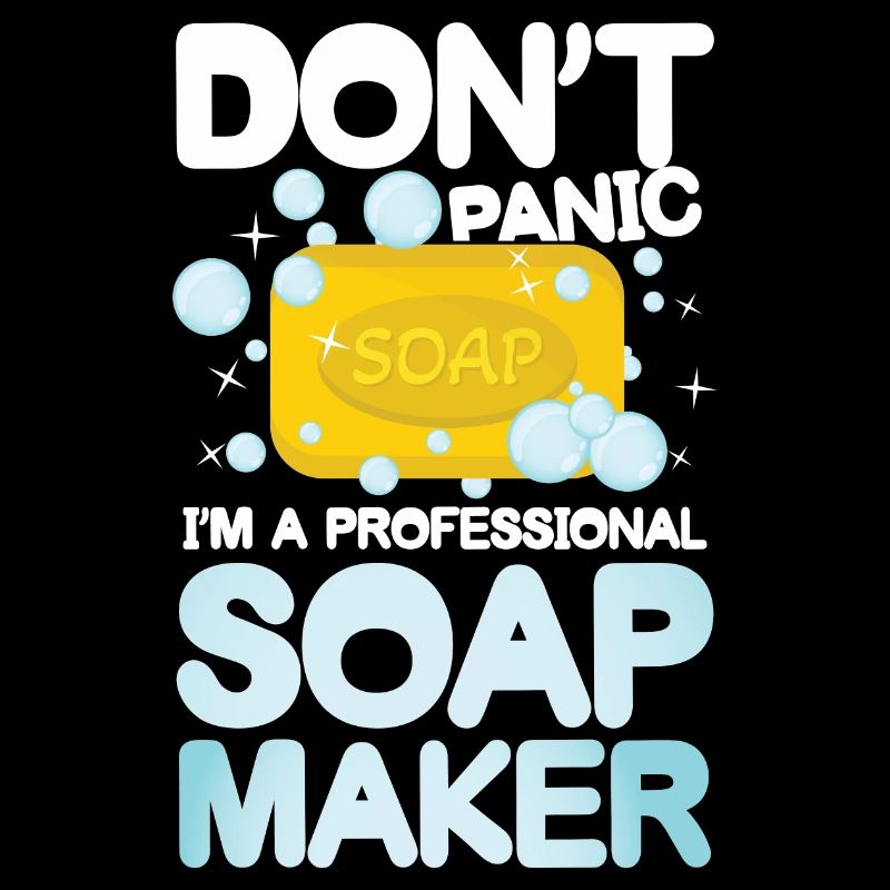 Don't Panic I'm a Professional Soap Maker