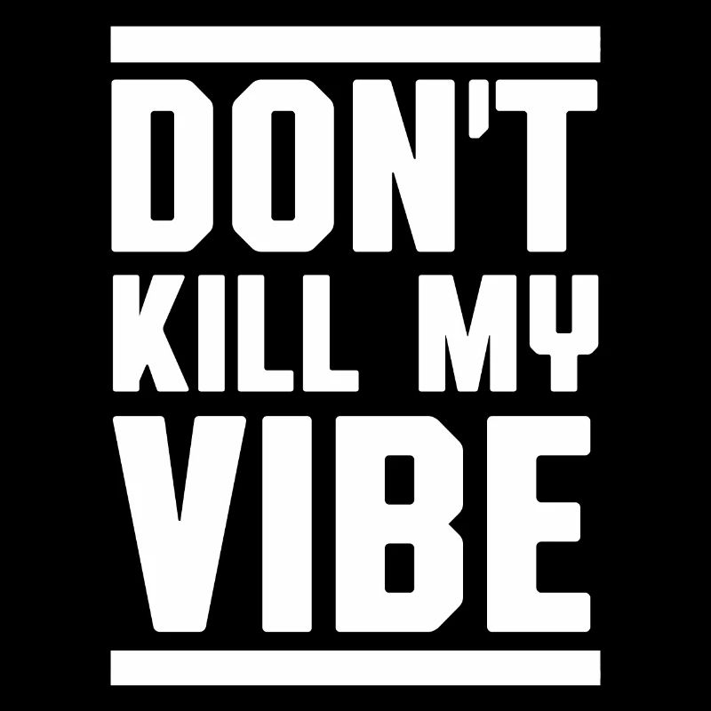 Don't kill my vibe