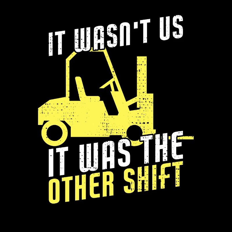 It Wasn't Us It Was The Other Shift Funny Forklift