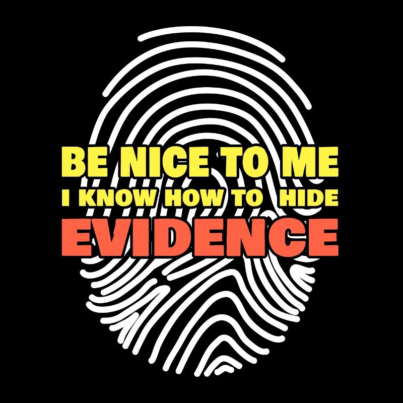 I Know How To Hide Evidence Forensic Scientist