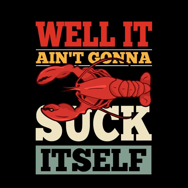 Well It Ain't Gonna Suck Itself Crawfish Crayfish