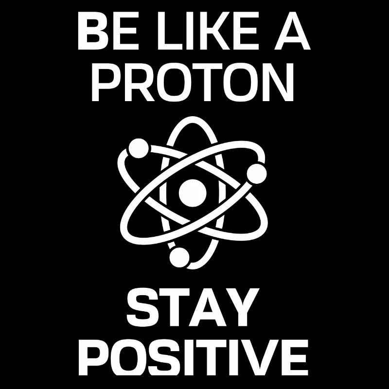 Restez positif comme un proton