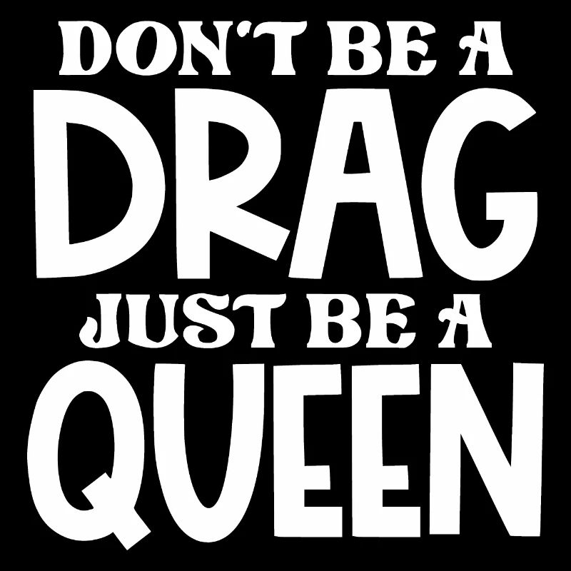 Don't be a drag, just be a queen
