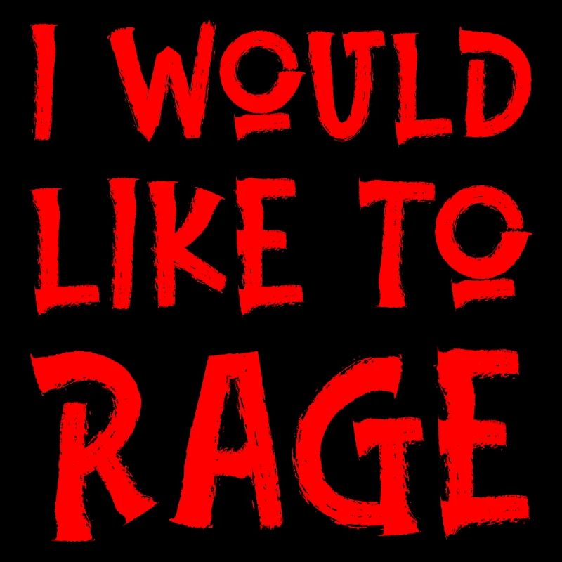 I Would Like To Rage