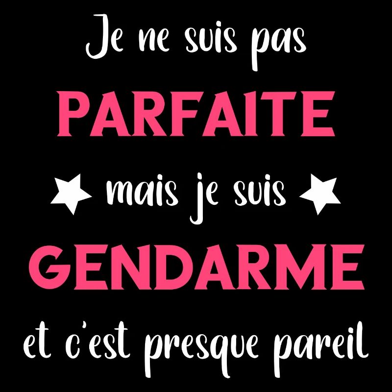 Je suis suis pas parfaite mais gendarme