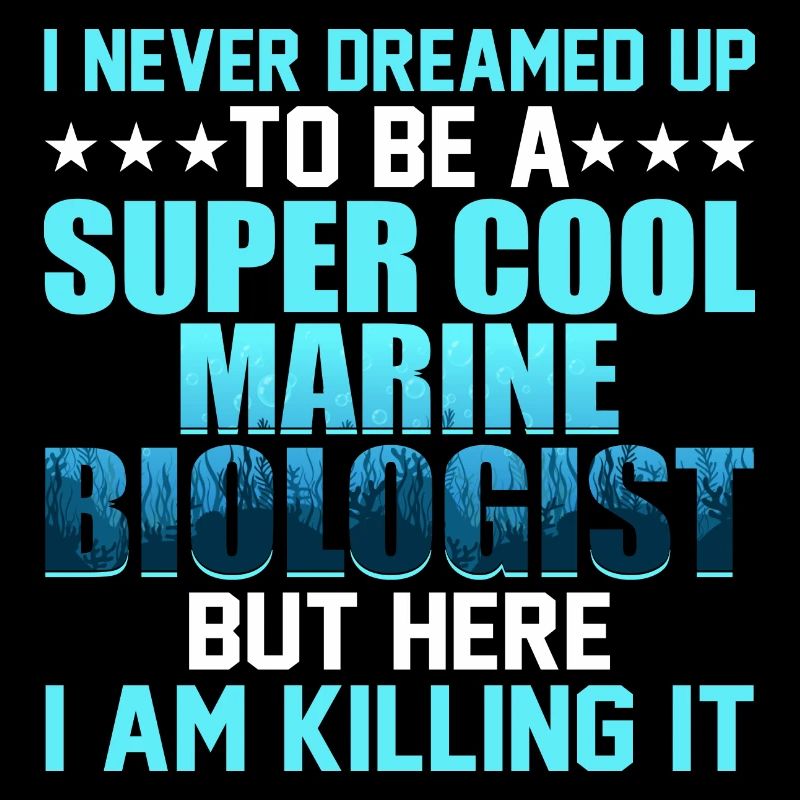 I Never Dreamed Up To Be A Super Cool Marine Biolo