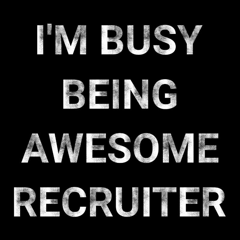 I m Busy Being Awesome Recruiter
