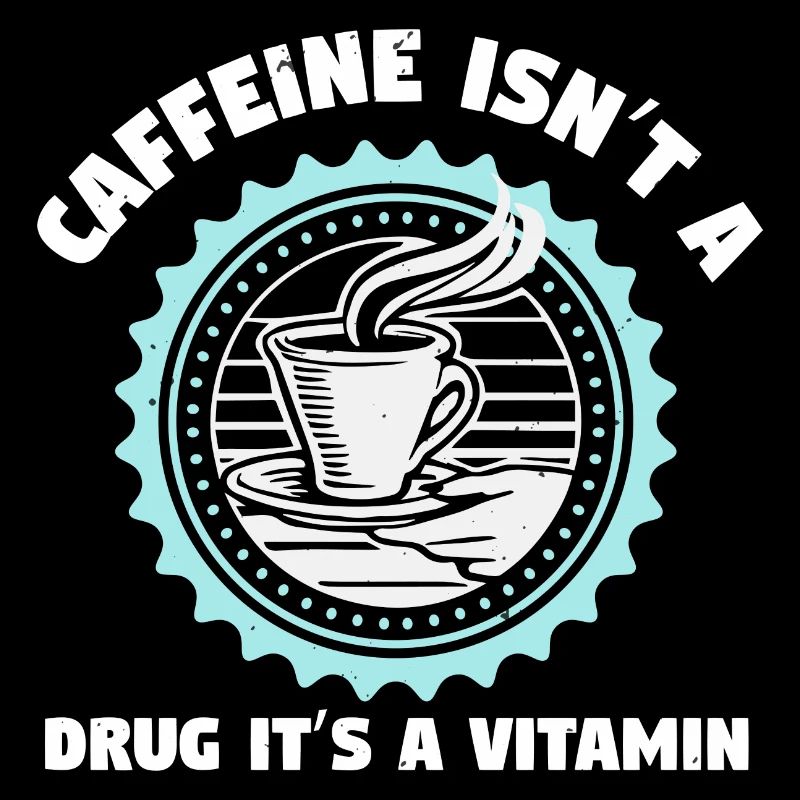 LA CAFÉINE N’EST PAS UNE DROGUE, C’EST UNE VITAMINE