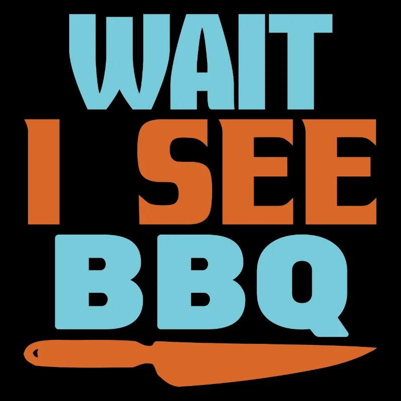 WAIT I SEE BBQ