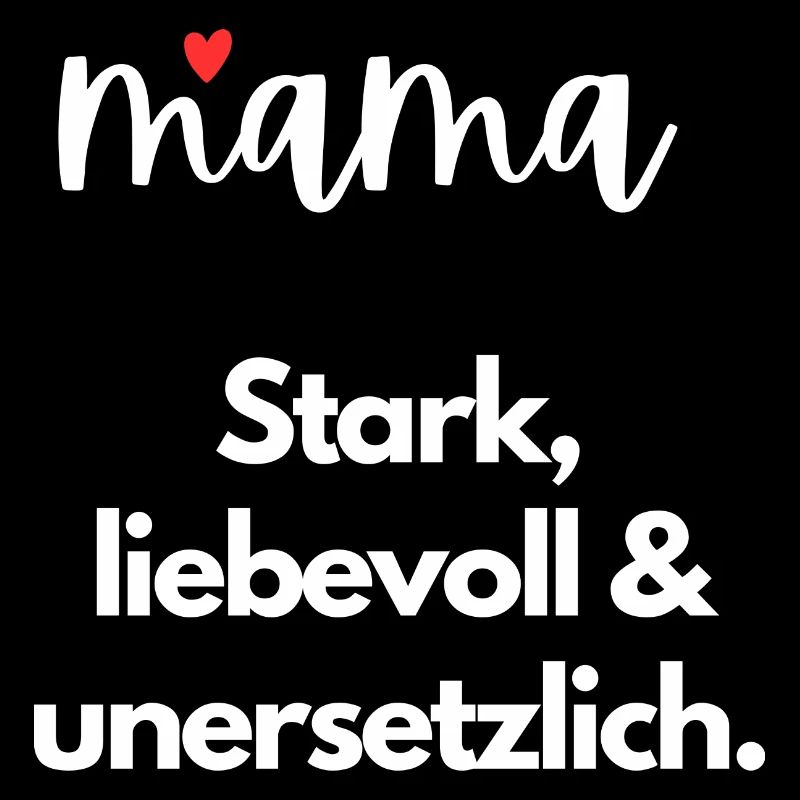 Mama-Stark, liebevoll & unersetzlich. Muttertag