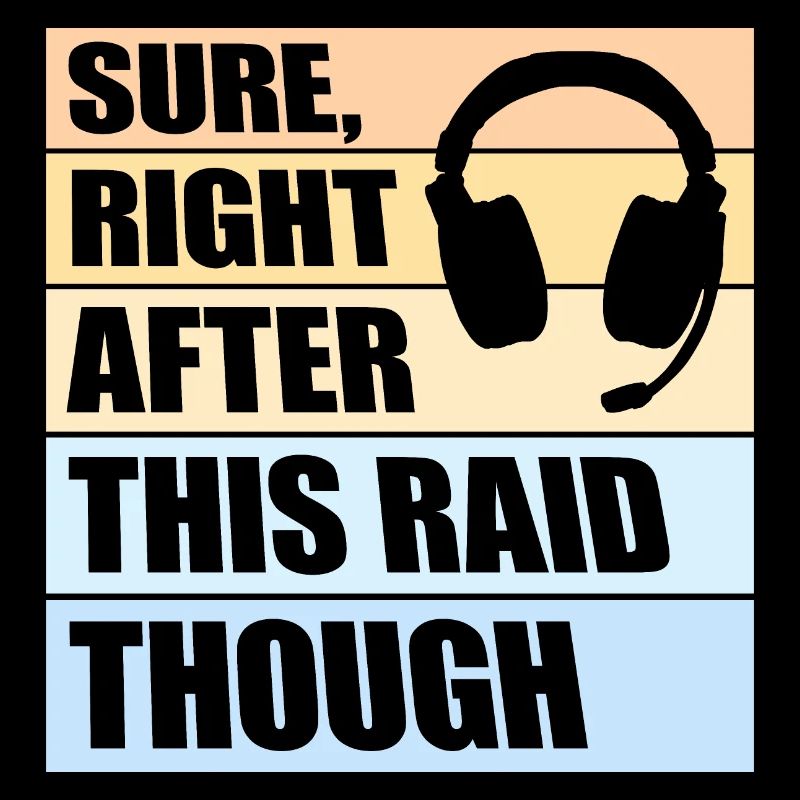 Sure Right After This Raid Though Lustiger Gamer