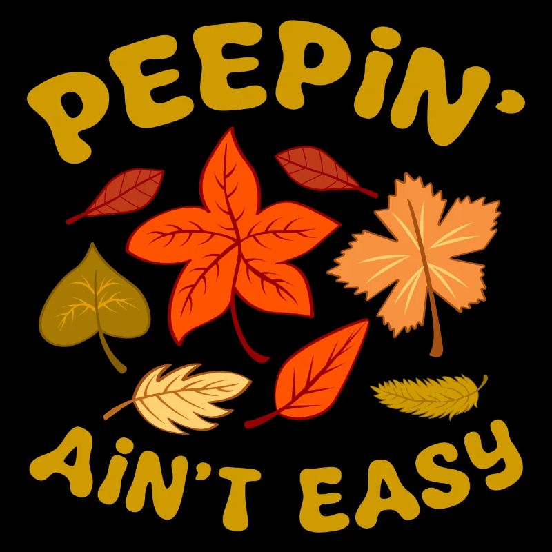 Peepin' Ain’t Easy Feuilles d’automne Leaf Peeper