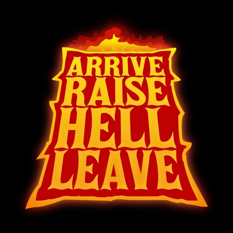 Arrive Raise Hell Leave Ankommen und die Hölle los