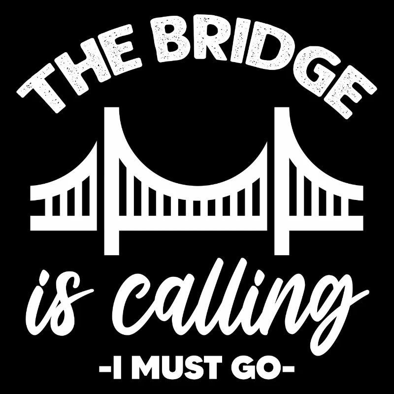 The Bridge Is Calling I Must Go Bridge Engineer