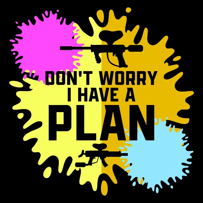 Don't Worry I Have A Plan Tactical Player Paintbal