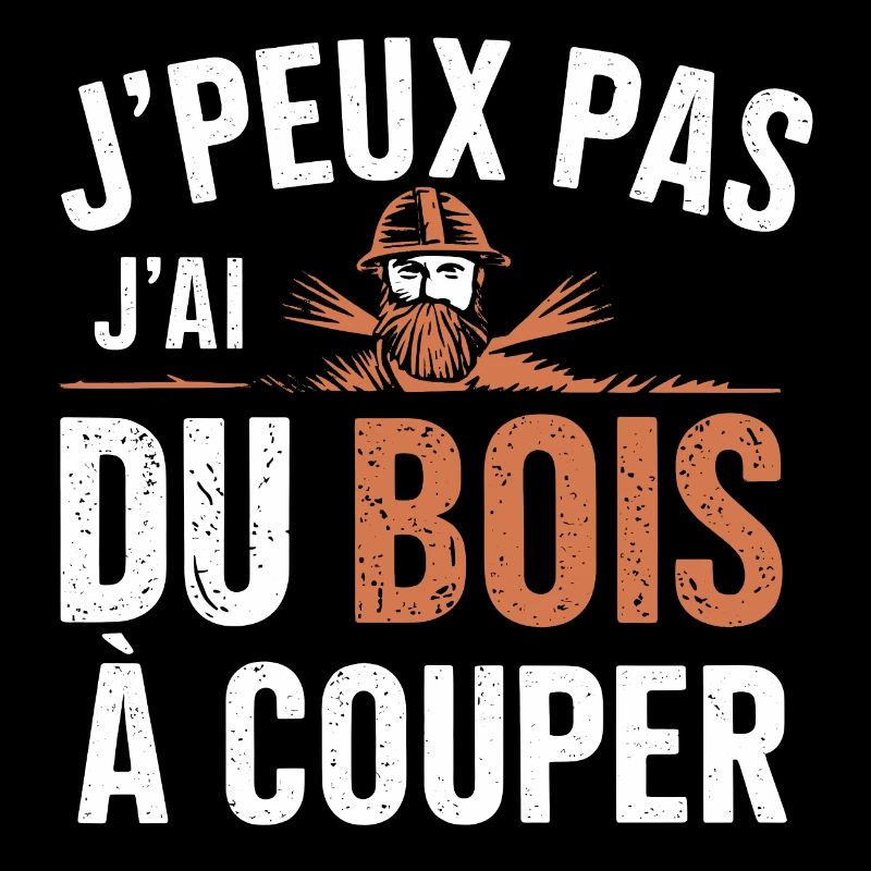 J Peux Pas J ai Du Bois à couper