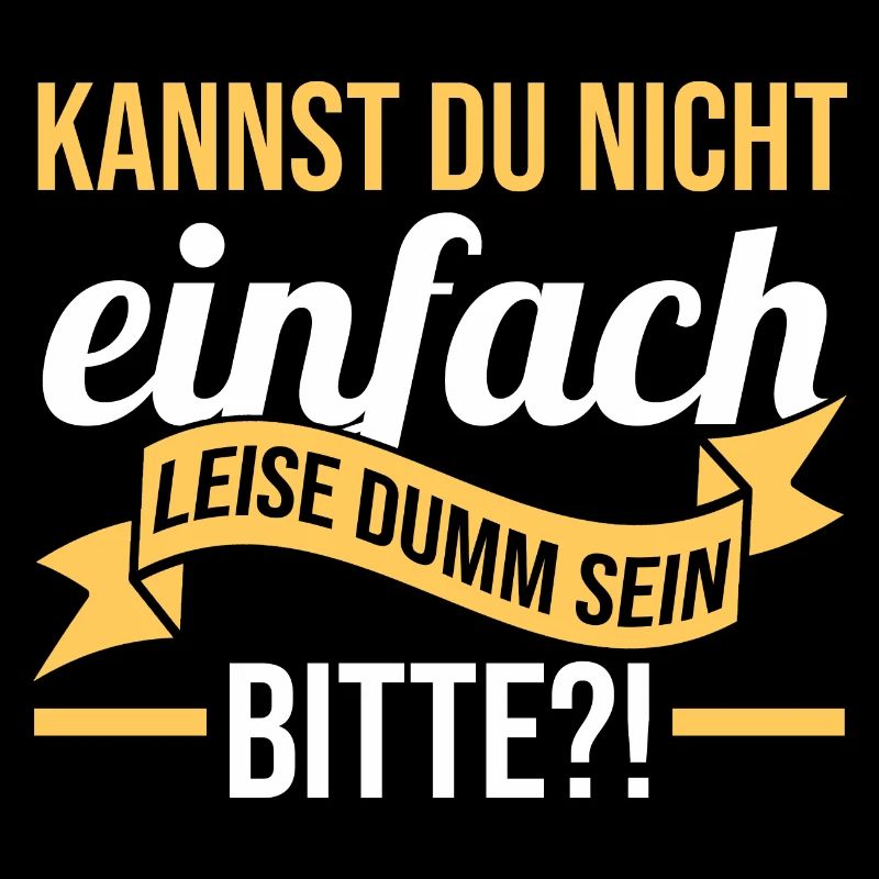 Kannst Du Nicht Einfach Leise Dumm Sein