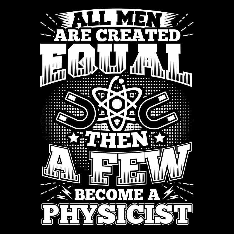 Funny Physics Physicist Shirt All Men Equal