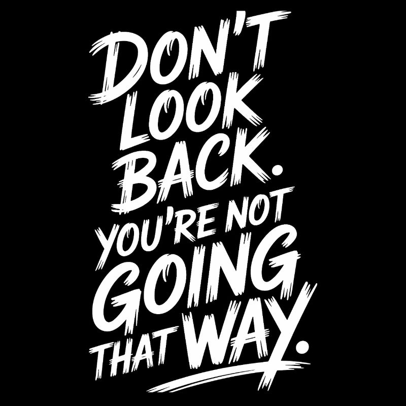 Ne regarde pas en arrière, tu ne vas pas dans cette direction, motivation