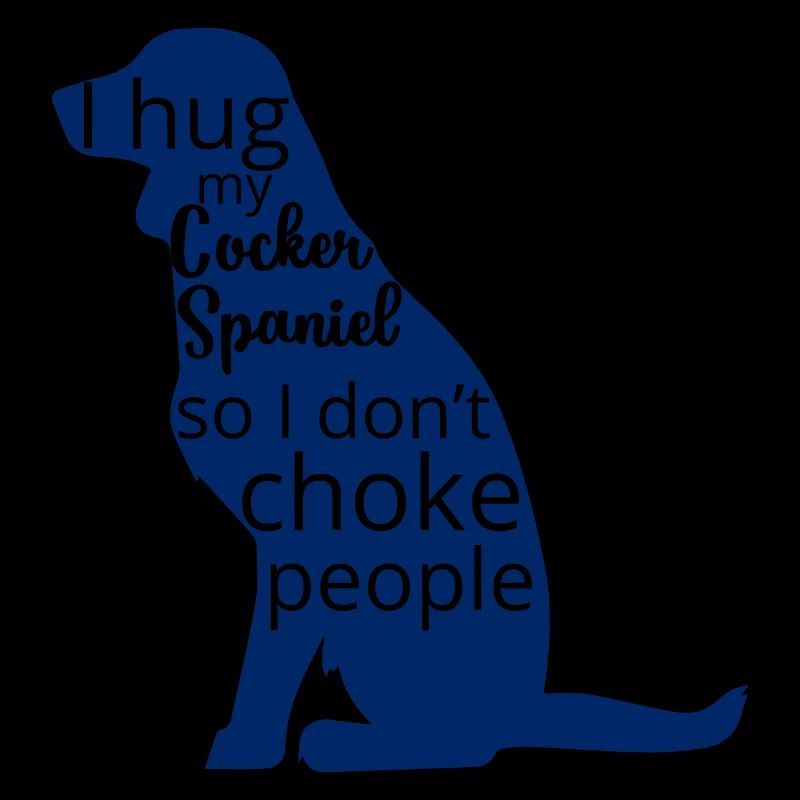 Hund / Cocker Spaniel: I Hug My Cocker Spaniel, So