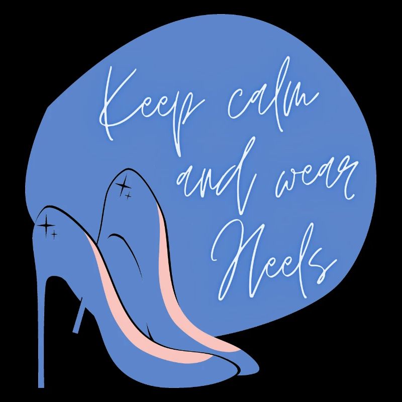 Keep calm and wear heels