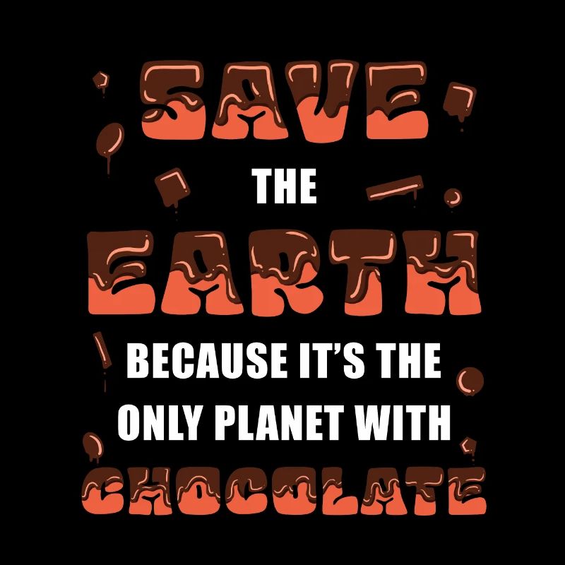 Save the Earth, chocolate!