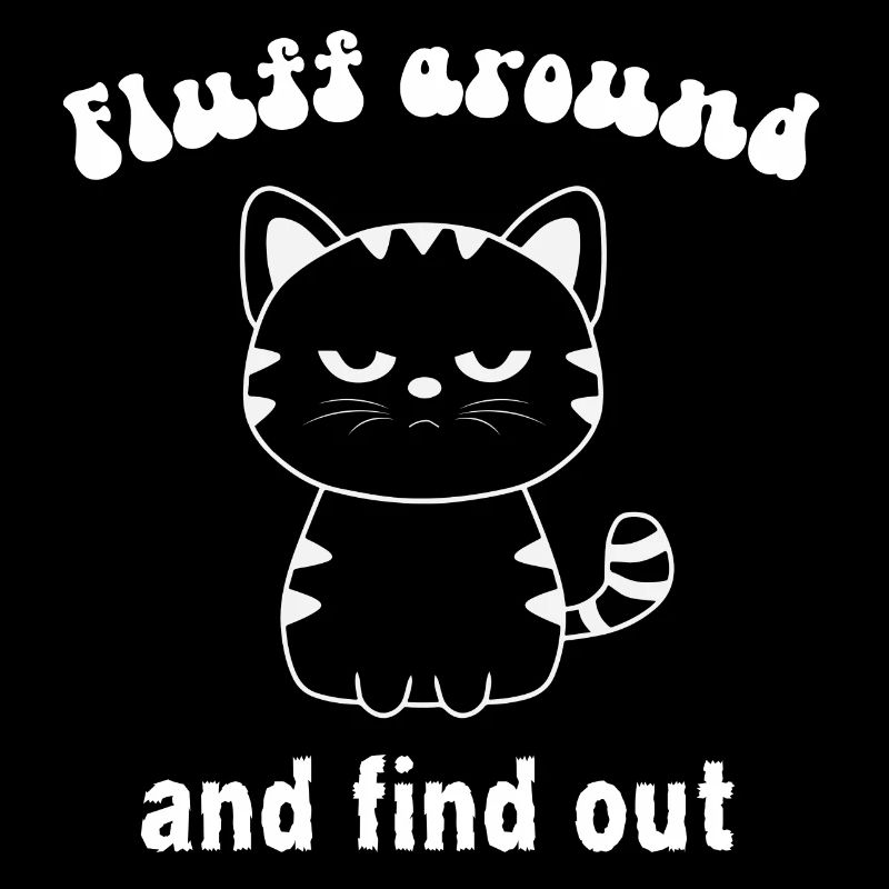 Fluff Around Funny Sarcastic Cat Shirt
