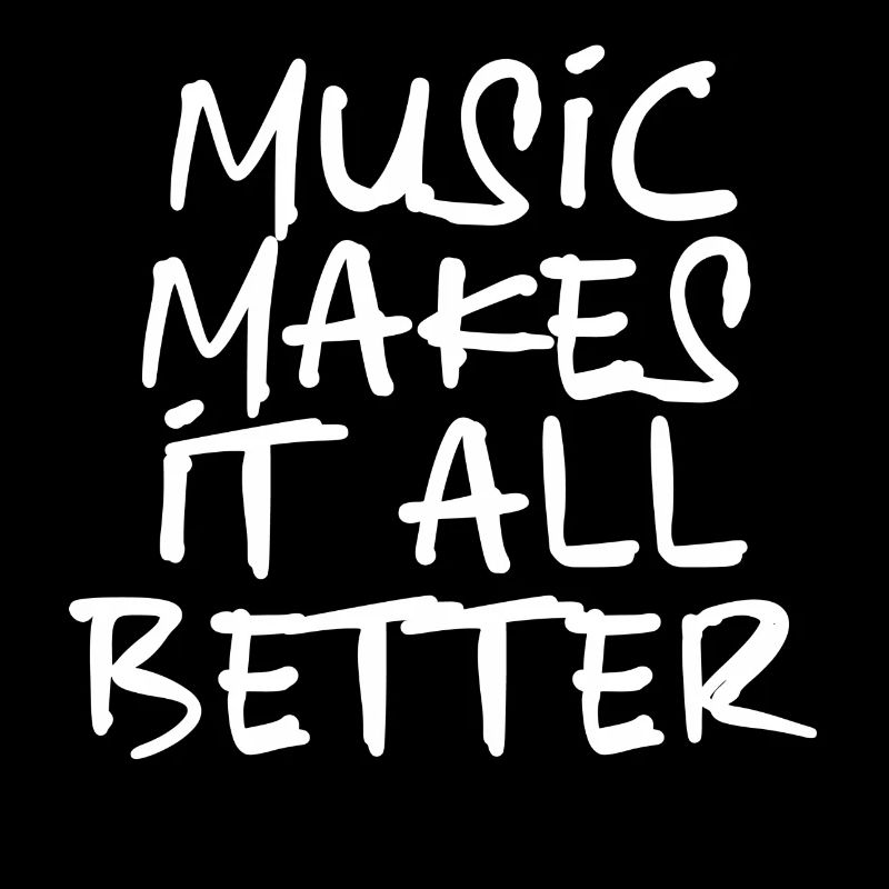 Music makes it all better - white