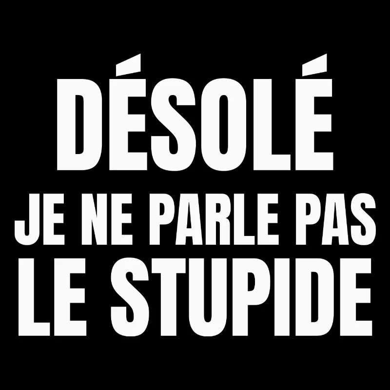 désolé je ne parle pas le stupide
