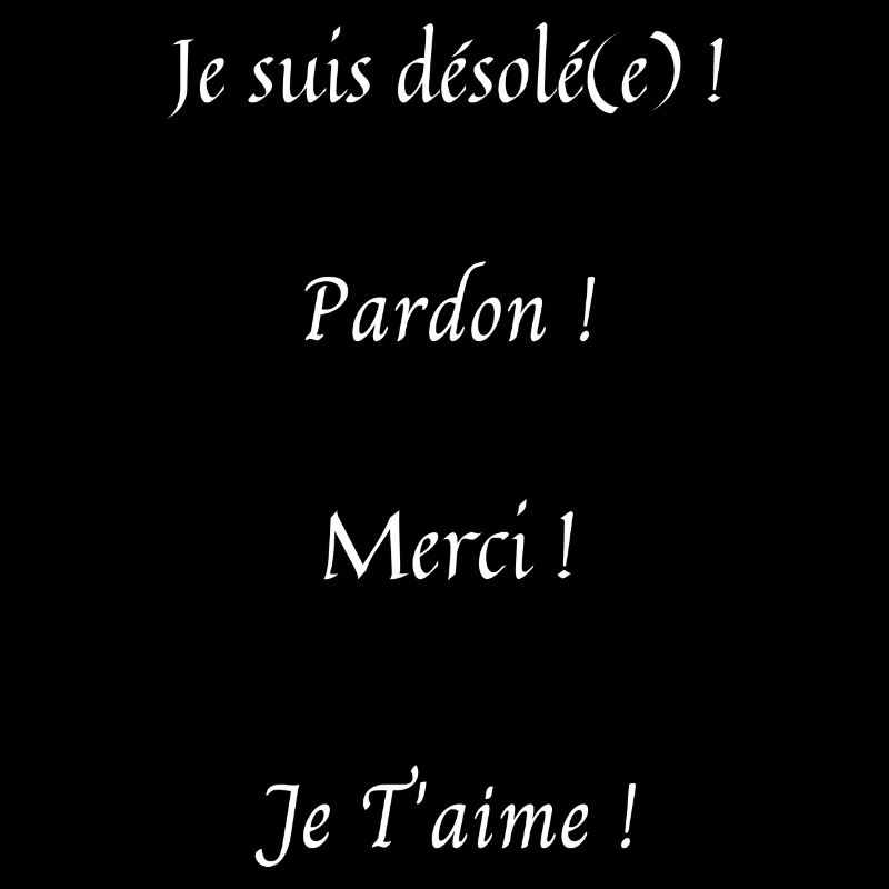 Je suis désolé (e) pardon merci je t'aime