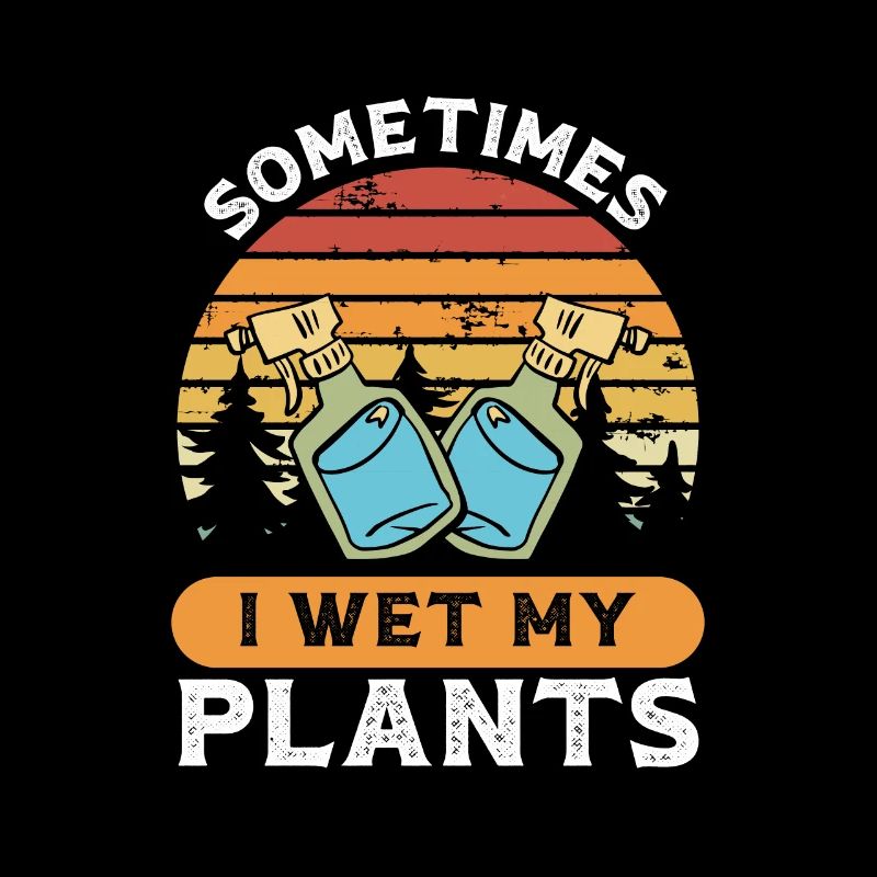 Sometimes I wet my plants