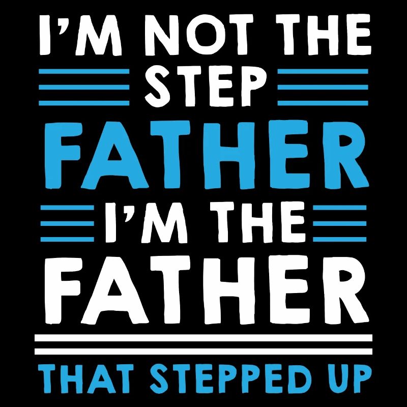 Step Father Steped up - Vatertag